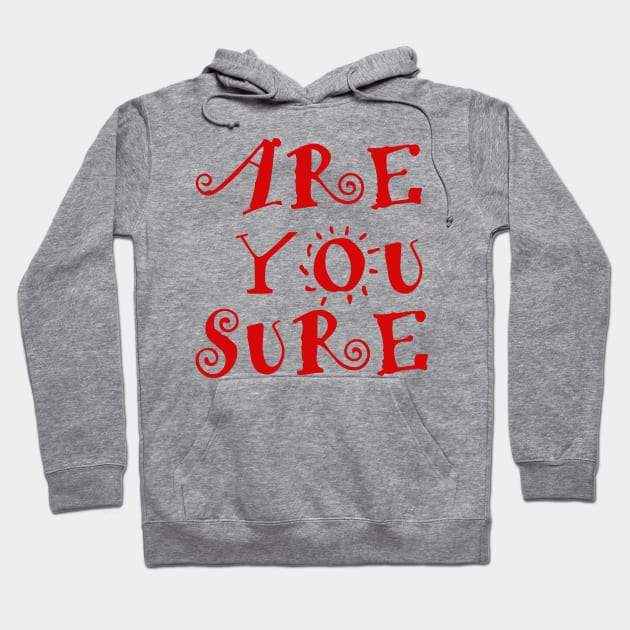 are you sure Hoodie by sarahnash